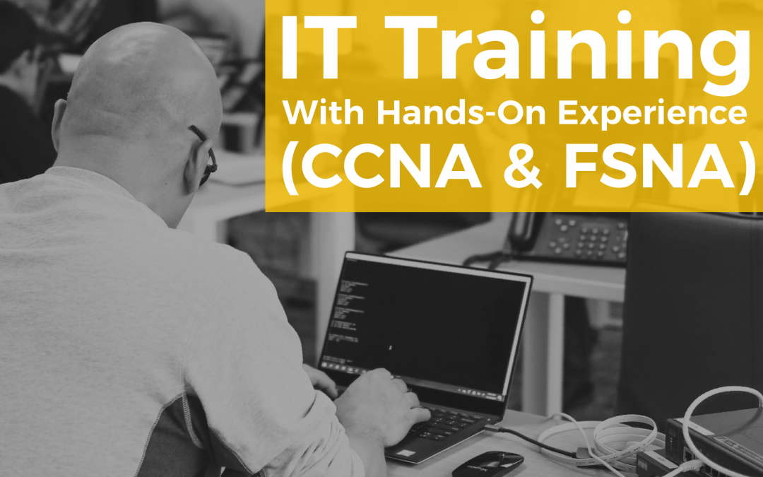 The IT Training and Experience you didn’t know you needed [CCNA & FSNA]