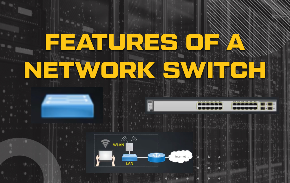 The Top Features of a Network Switch | NexGenT